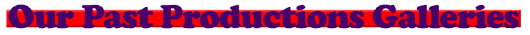 Galleries of our past productions